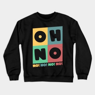 Oh No Oh No Crewneck Sweatshirt